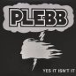 Preview: Plebb • Yes It Isn't It