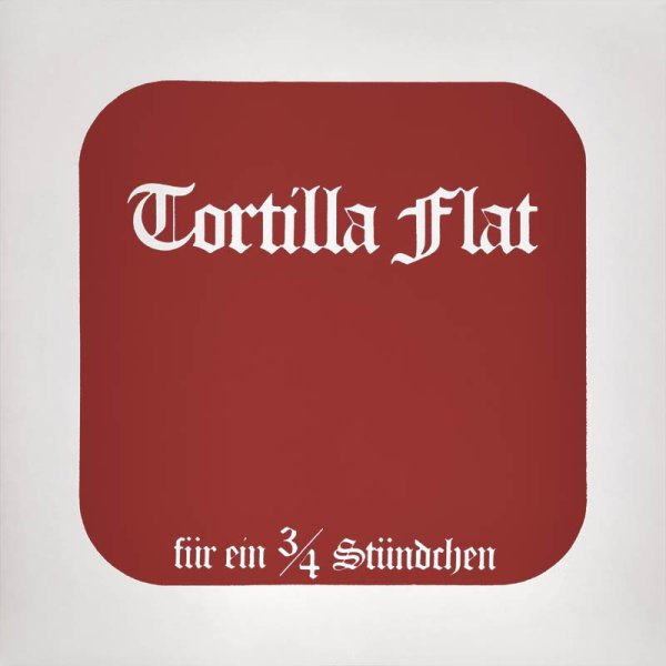 Tortilla Flat • Für Ein 3/4 Stündchen